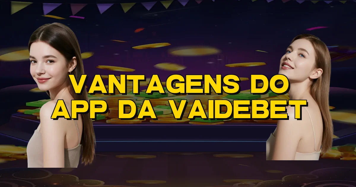 Vantagens Do App Da Vaidebet Oficial