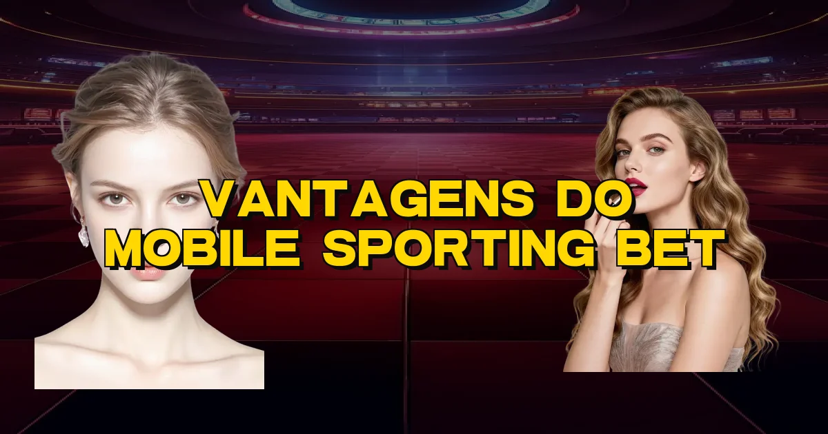 Vantagens Do Mobile Sporting Bet Oficial